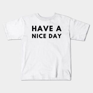 Have A Nice Day Kids T-Shirt